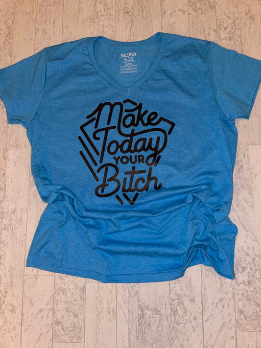 Make Today Your B*tch